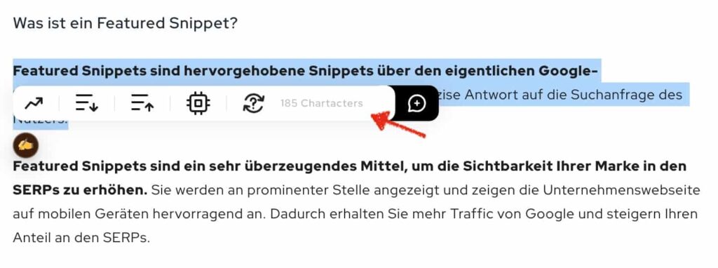 Wir prüfen immer den ersten Absatz unter einer H2 oder H3 Überschrift kurz mit einem Zeichenchecker. Je mehr gute erste Absätze du als Antwort zu deinen adressierten Keywords du schreibst, je mehr Chancen hast du auf viele Featured Snippets.